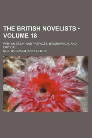 Cover of The British Novelists (Volume 18); With an Essay, and Prefaces, Biographical and Critical