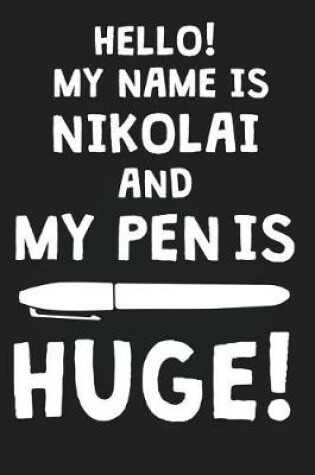 Cover of Hello! My Name Is NIKOLAI And My Pen Is Huge!