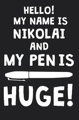 Book cover for Hello! My Name Is NIKOLAI And My Pen Is Huge!