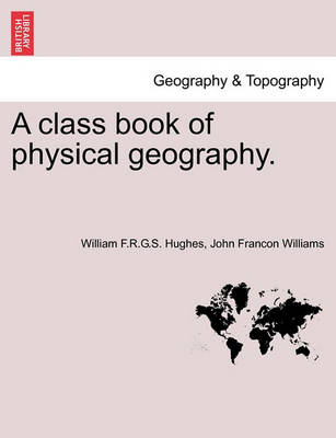 Book cover for A Class Book of Physical Geography.