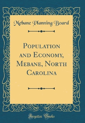 Cover of Population and Economy, Mebane, North Carolina (Classic Reprint)