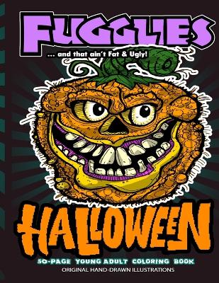 Book cover for Fugglies HALLOWEEN Coloring Book ... and that ain't Fat & Ugly!