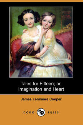 Cover of Tales for Fifteen; Or, Imagination and Heart (Dodo Press)