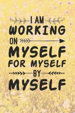 Cover of I Am Working On Myself For Myself By Myself