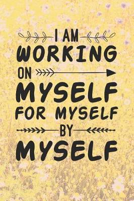 Book cover for I Am Working On Myself For Myself By Myself
