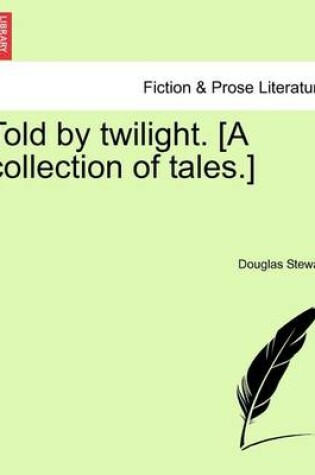 Cover of Told by Twilight. [A Collection of Tales.]
