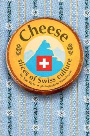 Cover of Cheese - Slices of Swiss Culture