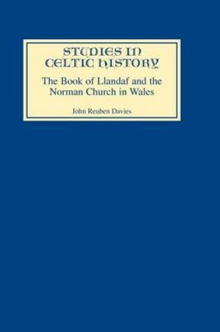 Cover of Book of Llandaf and the Norman Church in Wales, The. Studies in Celtic History, Volume 21.