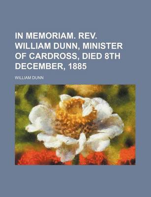 Book cover for In Memoriam. REV. William Dunn, Minister of Cardross, Died 8th December, 1885