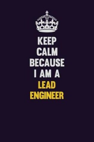 Cover of Keep Calm Because I Am A Lead Engineer