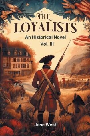 Cover of The loyalists An Historical Novel Vol. III