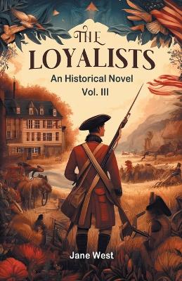 Book cover for The loyalists An Historical Novel Vol. III