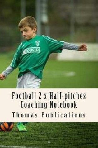 Cover of Football 2 X Half-Pitches Coaching Notebook