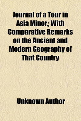 Cover of Journal of a Tour in Asia Minor; With Comparative Remarks on the Ancient and Modern Geography of That Country