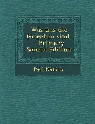 Book cover for Was Uns Die Griechen Sind.