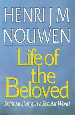 The Life of the Beloved by Henri J M Nouwen