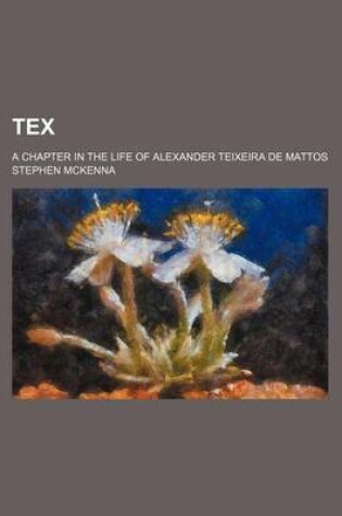 Cover of Tex; A Chapter in the Life of Alexander Teixeira de Mattos