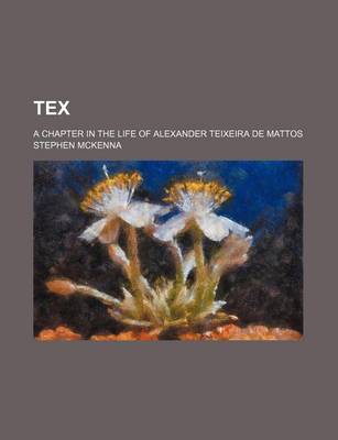 Book cover for Tex; A Chapter in the Life of Alexander Teixeira de Mattos