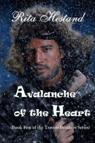 Cover of Avalanche of the Heart (Book Five of the Travers Brothers)