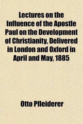 Book cover for Lectures on the Influence of the Apostle Paul on the Development of Christianity, Delivered in London and Oxford in April and May, 1885