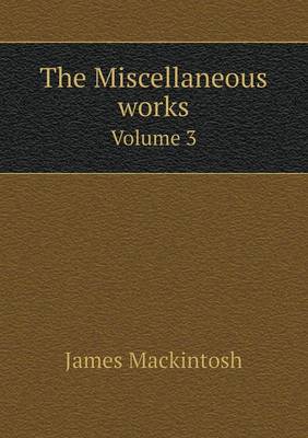 Book cover for The Miscellaneous works Volume 3