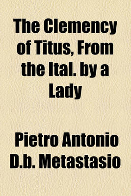 Book cover for The Clemency of Titus, from the Ital. by a Lady