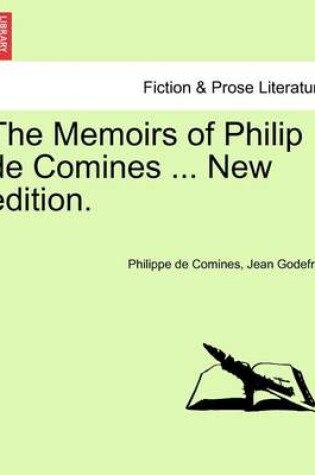 Cover of The Memoirs of Philip de Comines ... New Edition.