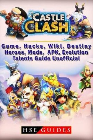 Cover of Castle Clash Game, Hacks, Wiki, Destiny, Heroes, Mods, Apk, Evolution, Talents, Guide Unofficial