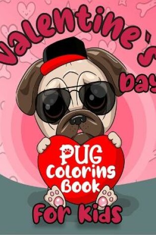 Cover of Valentine`s Day Pug Coloring Book For Kids