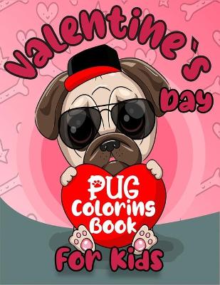 Book cover for Valentine`s Day Pug Coloring Book For Kids