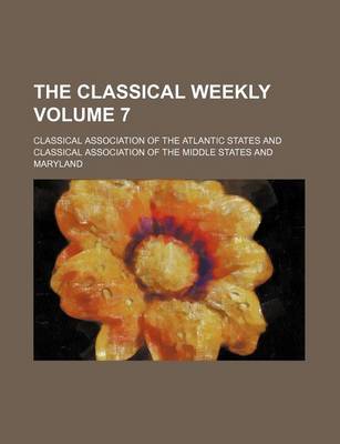 Book cover for The Classical Weekly Volume 7