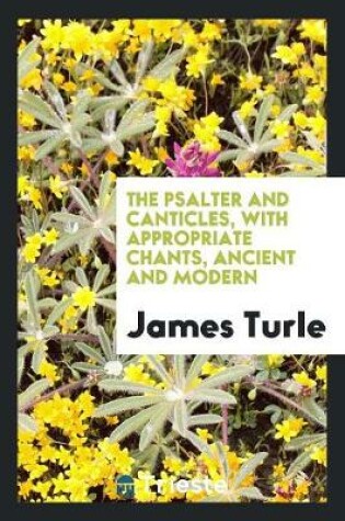 Cover of The Psalter and Canticles, with Appropriate Chants, Ancient and Modern