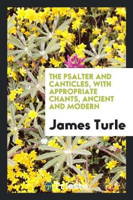 Book cover for The Psalter and Canticles, with Appropriate Chants, Ancient and Modern