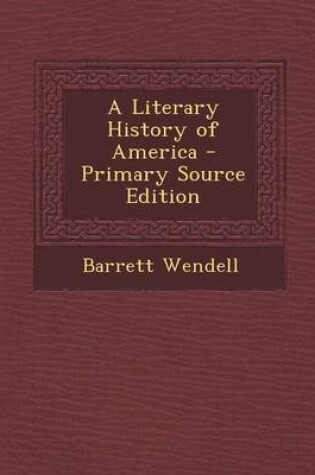 Cover of A Literary History of America - Primary Source Edition