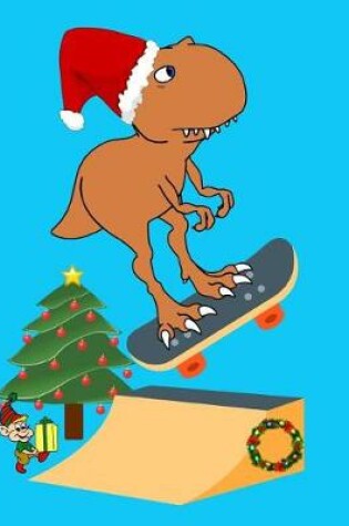 Cover of Christmas T Rex Dinosaur Skateboarding Notebook Journal 150 Page College Ruled Pages 8.5 X 11