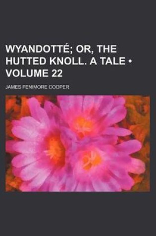 Cover of Wyandotte (Volume 22); Or, the Hutted Knoll. a Tale