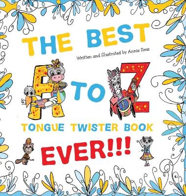 Book cover for The Best A to Z Tongue Twister Book Ever!!!