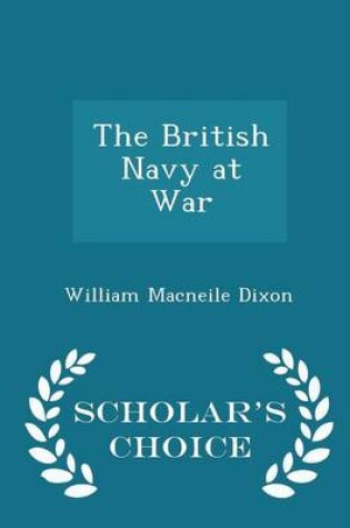 Cover of The British Navy at War - Scholar's Choice Edition