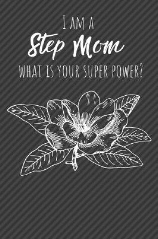 Cover of I Am A Step Mom What Is Your Super Power?