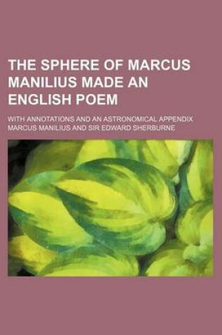 Cover of The Sphere of Marcus Manilius Made an English Poem; With Annotations and an Astronomical Appendix