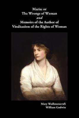 Book cover for Maria, or The Wrongs of Woman AND Memoirs of the Author of Vindication of the Rights of Woman
