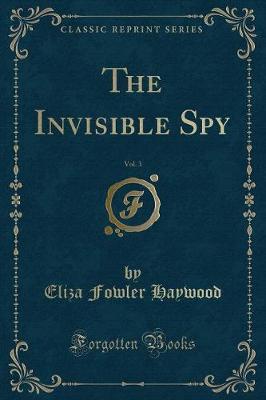 Book cover for The Invisible Spy, Vol. 3 (Classic Reprint)