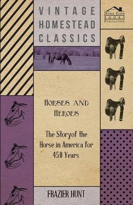 Book cover for Horses and Heroes - The Story of the Horse in America for 450 Years