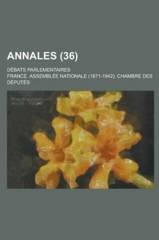 Cover of Annales; Debats Parlementaires (36 )