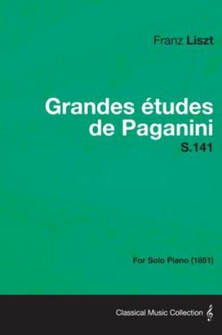 Cover of Grandes Etudes de Paganini S.141 - For Solo Piano (1851)