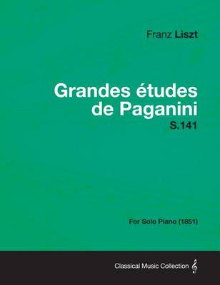 Book cover for Grandes Etudes de Paganini S.141 - For Solo Piano (1851)