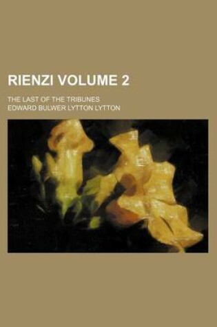Cover of Rienzi Volume 2; The Last of the Tribunes