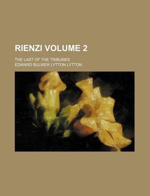 Book cover for Rienzi Volume 2; The Last of the Tribunes
