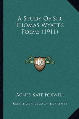 Book cover for A Study of Sir Thomas Wyatt's Poems (1911)