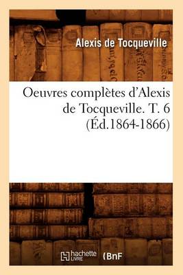 Book cover for Oeuvres Completes d'Alexis de Tocqueville. T. 6 (Ed.1864-1866)